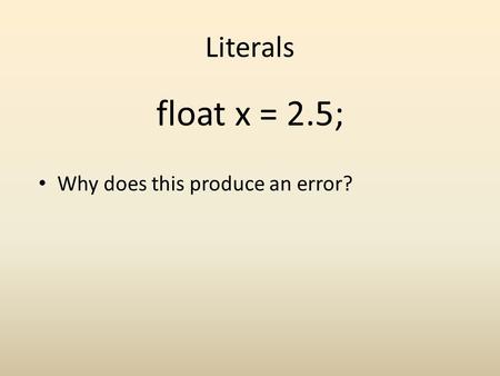 Literals Why does this produce an error? float x = 2.5;