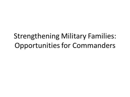 Strengthening Military Families: Opportunities for Commanders.