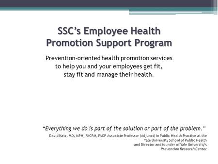 SSCs Employee Health Promotion Support Program Prevention-oriented health promotion services to help you and your employees get fit, stay fit and manage.