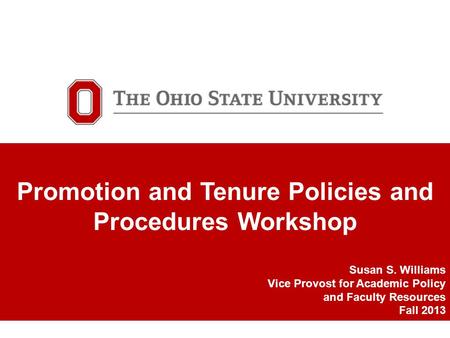 TITLE SLIDE GOES HERE Optional subhead would go here Promotion and Tenure Policies and Procedures Workshop Susan S. Williams Vice Provost for Academic.
