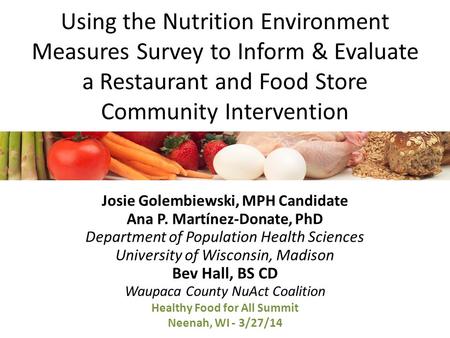 Using the Nutrition Environment Measures Survey to Inform & Evaluate a Restaurant and Food Store Community Intervention Josie Golembiewski, MPH Candidate.