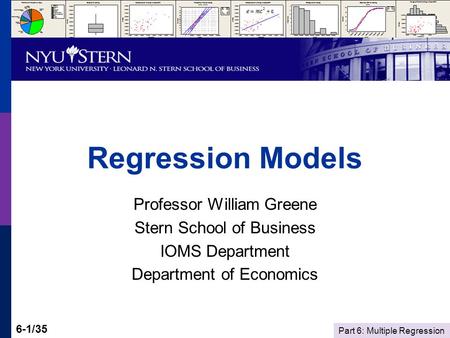 Part 6: Multiple Regression 6-1/35 Regression Models Professor William Greene Stern School of Business IOMS Department Department of Economics.