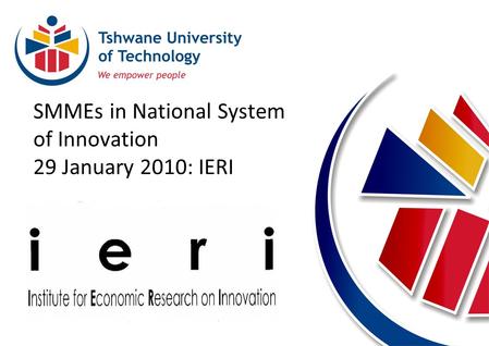 SMMEs in National System of Innovation 29 January 2010: IERI.