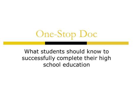 One-Stop Doc What students should know to successfully complete their high school education.