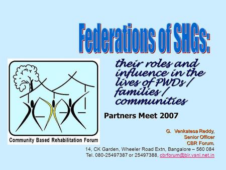 Their roles and influence in the lives of PWDs / families / communities Partners Meet 2007 G. Venkatesa Reddy, Senior Officer CBR Forum, 14, CK Garden,