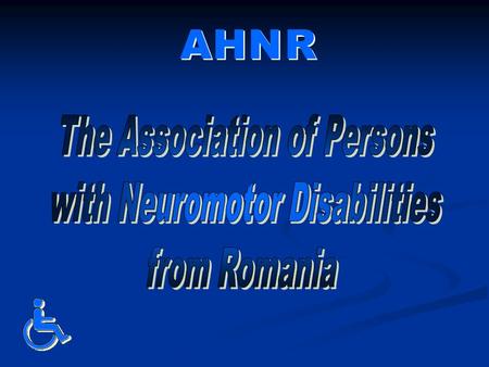 A A H H N N R R Founded on February 13, 1990 as the first NGO for physical disability from Romania, AHNR is the association with the most intense legislative.