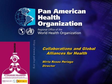 .. Collaborations and Global Alliances for Health Mirta Roses Periago Director Collaborations and Global Alliances for Health Mirta Roses Periago Director.