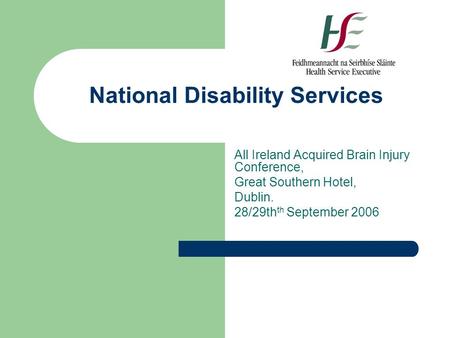 National Disability Services All Ireland Acquired Brain Injury Conference, Great Southern Hotel, Dublin. 28/29th th September 2006.