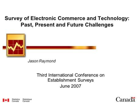 Survey of Electronic Commerce and Technology: Past, Present and Future Challenges Jason Raymond Third International Conference on Establishment Surveys.