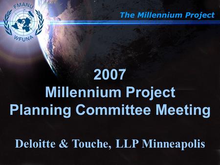 The Millennium Project 2007 Millennium Project Planning Committee Meeting Deloitte & Touche, LLP Minneapolis.
