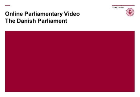 Online Parliamentary Video The Danish Parliament.