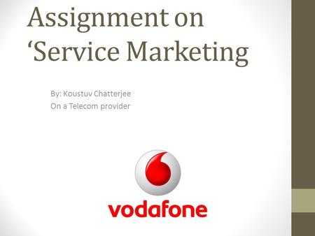 Assignment on Service Marketing By: Koustuv Chatterjee On a Telecom provider.
