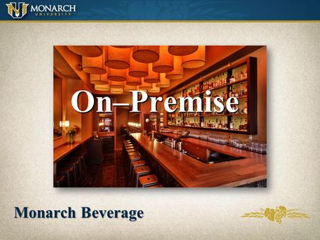 On–Premise Monarch Beverage Importance of the On-Premise Sales for off premise start on-premise Focus = Young adults 21-34 What young adults drink today,