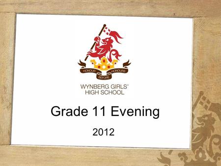 Wynberg Girls High School Grade 11 Evening 2012. Wynberg Girls High School The next 18 months … in the life of…