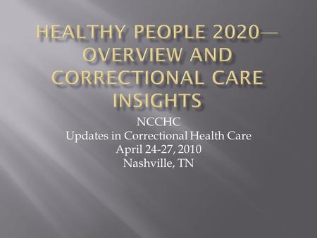 NCCHC Updates in Correctional Health Care April 24-27, 2010 Nashville, TN.