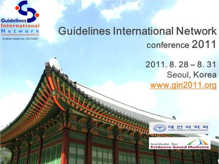 Guidelines International Network conference 2011 2011. 8. 28 – 8. 31 Seoul, Korea www.gin2011.org.