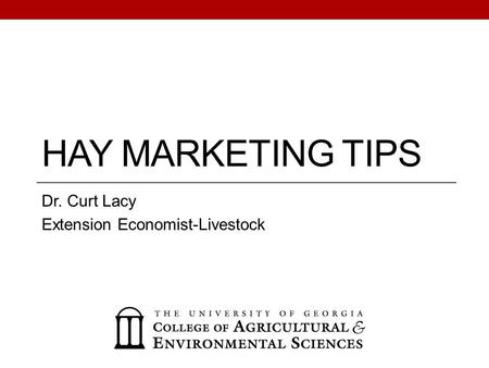 HAY MARKETING TIPS Dr. Curt Lacy Extension Economist-Livestock.