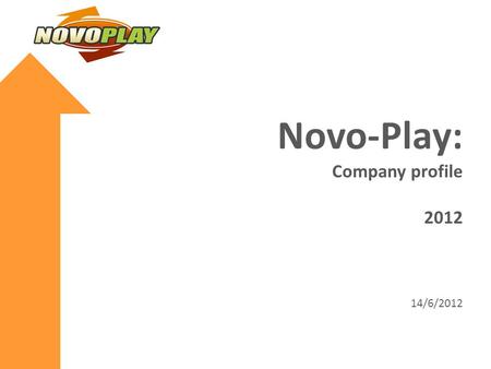 Novo-Play: Company profile 2012 14/6/2012. Novo-Play Novo Play is publishing company and the operator of online games. It was founded in April 2011. We.