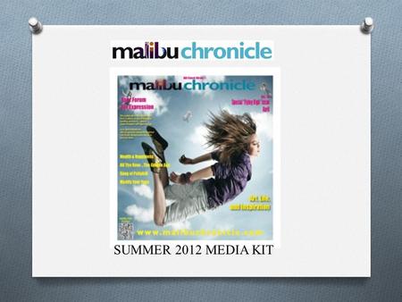 SUMMER 2012 MEDIA KIT. Target Your Advertising Reach Malibu and Beyond Increase Customers Appealing Packaging and Context New Age Website Based Advertising.