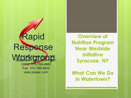 Overview of Nutrition Program Near Westside Initiative Syracuse, NY What Can We Do In Watertown? Rapid Response Workgroup 167 Polk Street, Suite 320 Watertown,