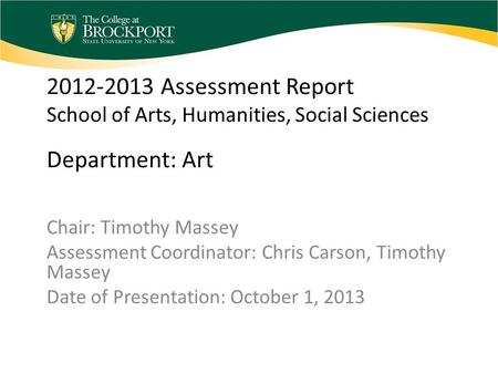 2012-2013 Assessment Report School of Arts, Humanities, Social Sciences Department: Art Chair: Timothy Massey Assessment Coordinator: Chris Carson, Timothy.