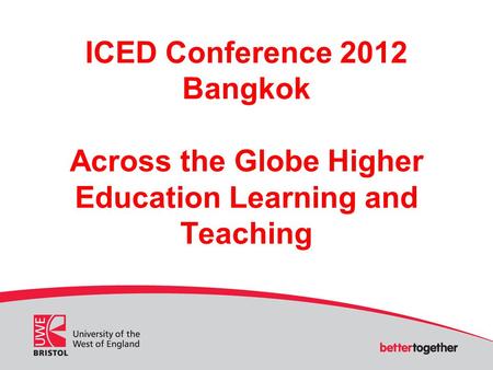 ICED Conference 2012 Bangkok Across the Globe Higher Education Learning and Teaching.