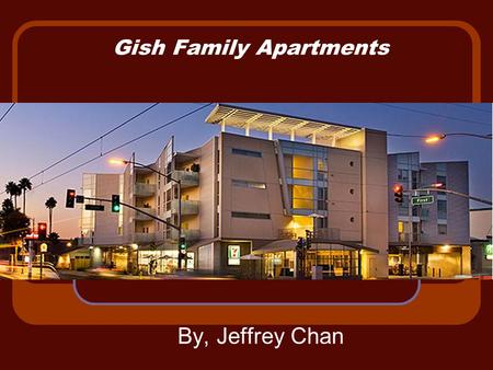 Gish Family Apartments By, Jeffrey Chan. Overview Building: Gish Family Apartments Location: San Jose, CA Building type: Special needs housing, Multi-unit.