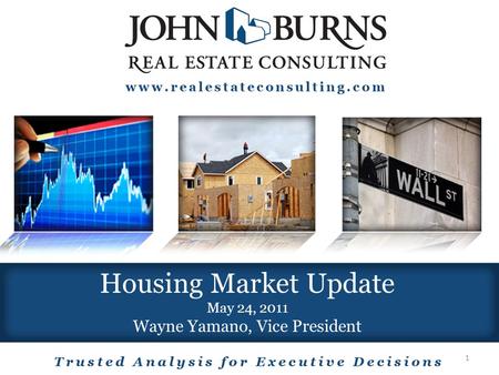 Housing Market Update May 24, 2011 Wayne Yamano, Vice President 1.