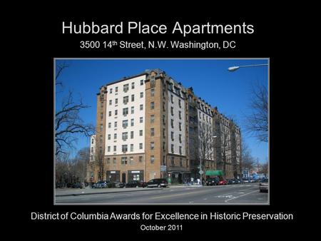 Hubbard Place Apartments 3500 14 th Street, N.W. Washington, DC District of Columbia Awards for Excellence in Historic Preservation October 2011.