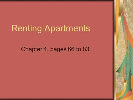 Renting Apartments Chapter 4, pages 66 to 83. Outcomes Learn some terminology about renting an apartment in Nova Scotia Learn rights/responsibilities.