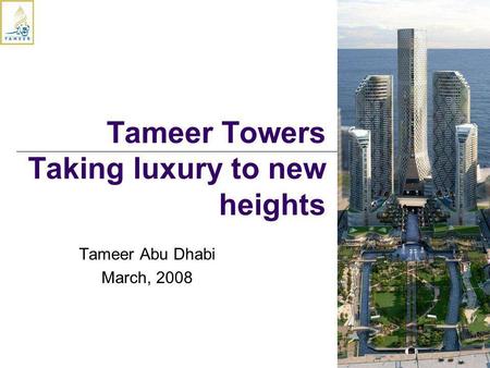 Tameer Abu Dhabi March, 2008 Tameer Towers Taking luxury to new heights.