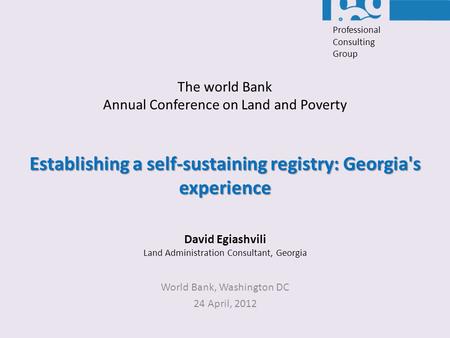 Establishing a self-sustaining registry: Georgia's experience World Bank, Washington DC 24 April, 2012 The world Bank Annual Conference on Land and Poverty.