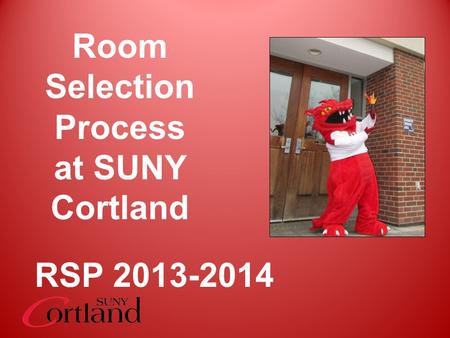 Room Selection Process at SUNY Cortland RSP 2013-2014.