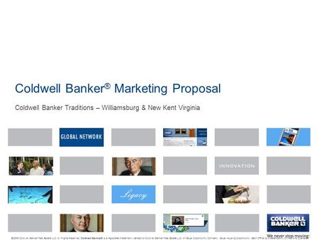 Coldwell Banker ® Marketing Proposal Coldwell Banker Traditions – Williamsburg & New Kent Virginia © 2009 Coldwell Banker Real Estate LLC. All Rights Reserved.