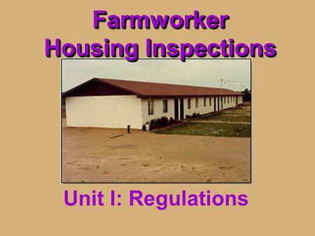 Farmworker Housing Inspections Unit I: Regulations.