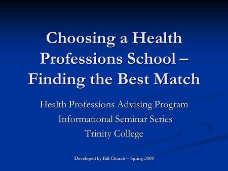 Choosing a Health Professions School – Finding the Best Match Health Professions Advising Program Informational Seminar Series Informational Seminar Series.