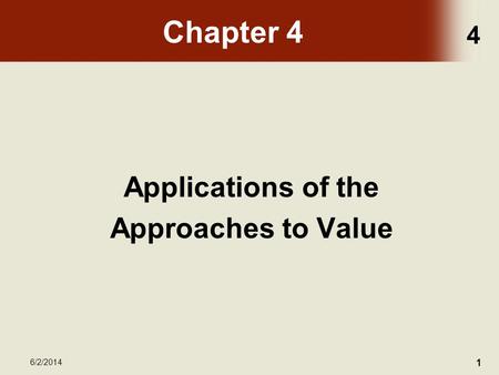 4 6/2/2014 1 Chapter 4 Applications of the Approaches to Value.