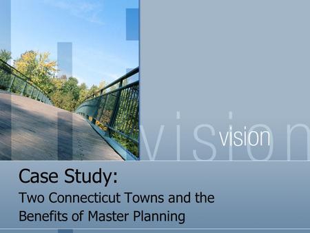 Case Study: Two Connecticut Towns and the Benefits of Master Planning.