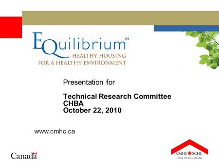 Presentation for Technical Research Committee CHBA October 22, 2010 www.cmhc.ca.