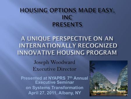 Joseph Woodward Executive Director Presented at NYAPRS 7 th Annual Executive Seminar on Systems Transformation April 27, 2011, Albany, NY.