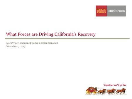 What Forces are Driving Californias Recovery Mark Vitner, Managing Director & Senior Economist November 13, 2013.