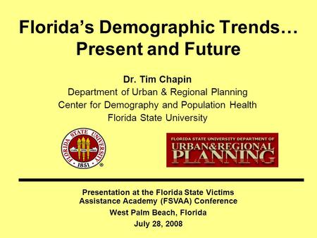 Floridas Demographic Trends… Present and Future Dr. Tim Chapin Department of Urban & Regional Planning Center for Demography and Population Health Florida.