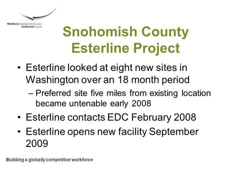 Building a globally competitive workforce Snohomish County Esterline Project Esterline looked at eight new sites in Washington over an 18 month period.