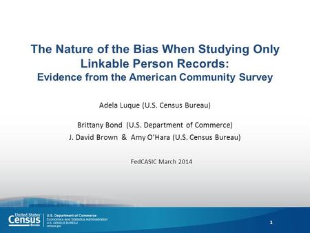 The Nature of the Bias When Studying Only Linkable Person Records: Evidence from the American Community Survey Adela Luque (U.S. Census Bureau) Brittany.
