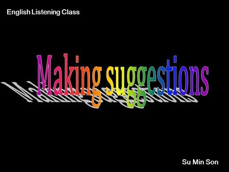 Su Min Son English Listening Class [Lead-in] Before Watching the Video 1. 2. Why is Susan so depressed? What do her friends tell her to do?