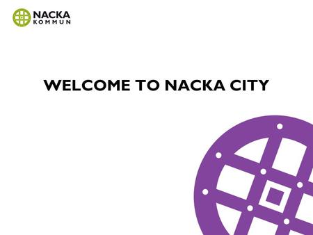 WELCOME TO NACKA CITY. 14 000 apartments, 10 000 workplaces and an extended metro line. Welcome to a creative inner city development projekt in stocholm.