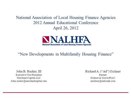 National Association of Local Housing Finance Agencies 2012 Annual Educational Conference April 26, 2012 New Developments in Multifamily Housing Finance.