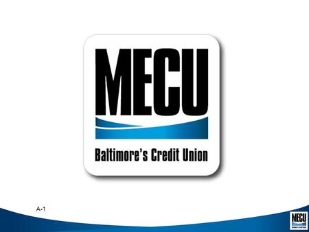 A-1. Employer-Based and Location-Based Financial Services Through Credit Unions Serving your members outside the credit union walls Aziza Gary, MECU of.