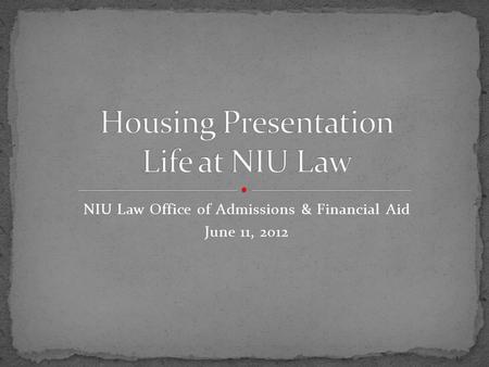 NIU Law Office of Admissions & Financial Aid June 11, 2012.