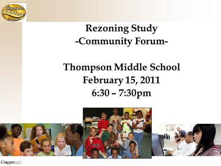 Rezoning Study -Community Forum- Thompson Middle School February 15, 2011 6:30 – 7:30pm.